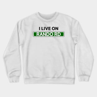 I live on Rando Rd Crewneck Sweatshirt